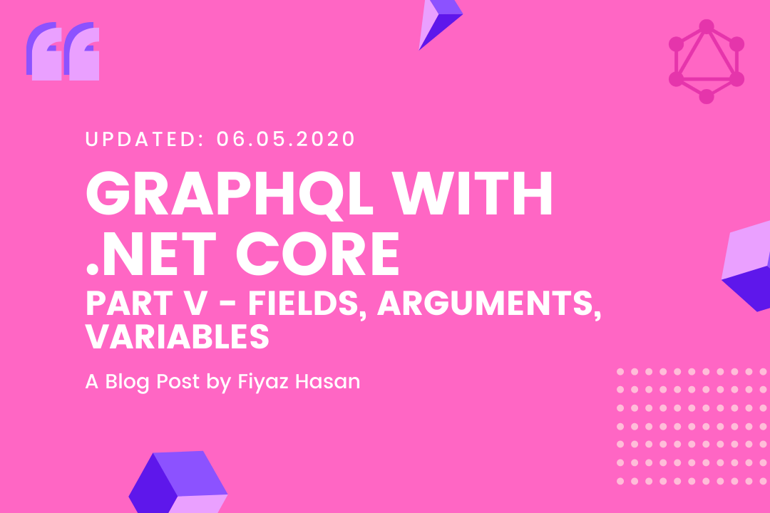 GraphQL with .NET Core (Part - V: Fields, Arguments, Variables)